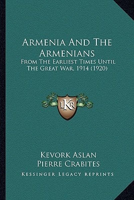 Armenia And The Armenians: From The Earliest Times Until The Great War, 1914 (1920)