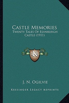 Castle Memories: Twenty Tales Of Edinburgh Castle (1911)