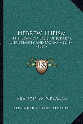 Hebrew Theism: The Common Basis Of Judaism, Christianity And Mohammedism (1874)
