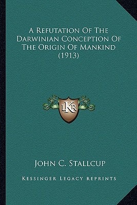 A Refutation Of The Darwinian Conception Of The Origin Of Mankind (1913)