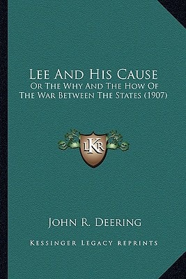Lee And His Cause: Or The Why And The How Of The War Between The States (1907)
