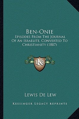 Ben-Onie: Episodes From The Journal Of An Israelite, Converted To Christianity (1887)