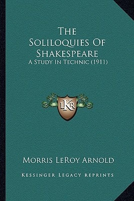 The Soliloquies Of Shakespeare: A Study In Technic (1911)