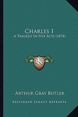 Charles I: A Tragedy In Five Acts (1874)
