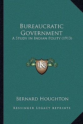 Bureaucratic Government: A Study In Indian Polity (1913)
