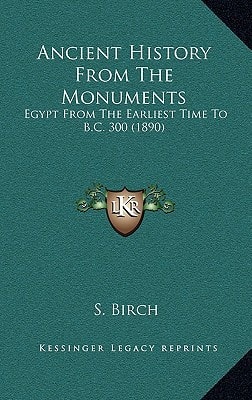 Ancient History From The Monuments: Egypt From The Earliest Time To B.C. 300 (1890)
