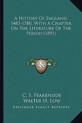 A History Of England, 1485-1580, With A Chapter On The Literature Of The Period (1891)