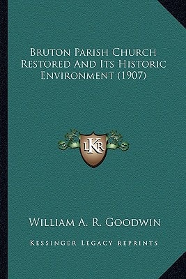 Bruton Parish Church Restored And Its Historic Environment (1907)