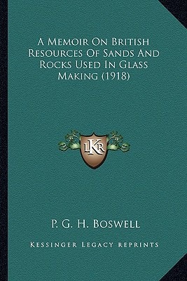 A Memoir On British Resources Of Sands And Rocks Used In Glass Making (1918)