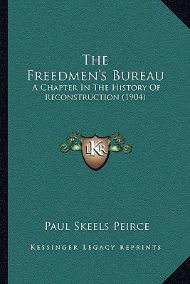 The Freedmen's Bureau: A Chapter In The History Of Reconstruction (1904)