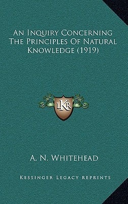 An Inquiry Concerning The Principles Of Natural Knowledge (1919)