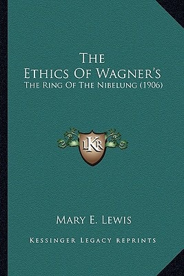 The Ethics Of Wagner's: The Ring Of The Nibelung (1906)