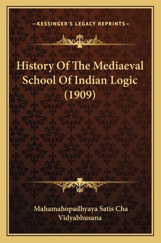 History Of The Mediaeval School Of Indian Logic (1909)