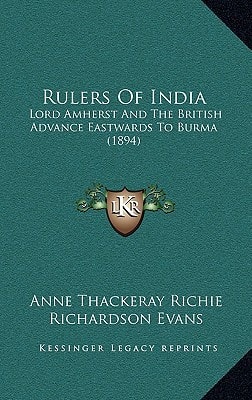 Rulers Of India: Lord Amherst And The British Advance Eastwards To Burma (1894)