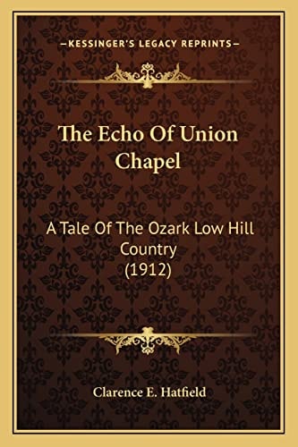 The Echo Of Union Chapel: A Tale Of The Ozark Low Hill Country (1912)