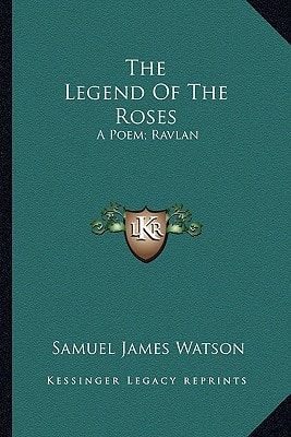 The Legend Of The Roses: A Poem; Ravlan: A Drama (1876)