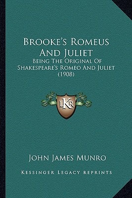 Brooke's Romeus And Juliet: Being The Original Of Shakespeare's Romeo And Juliet (1908)