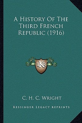 A History Of The Third French Republic (1916)