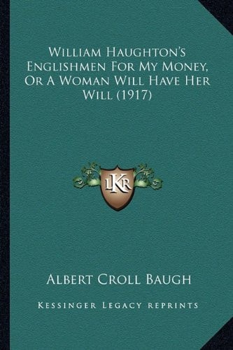 William Haughton's Englishmen For My Money, Or A Woman Will Have Her Will (1917)