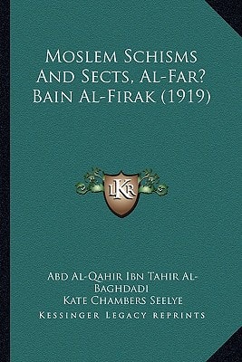 Moslem Schisms And Sects, Al-Far? Bain Al-Firak (1919)