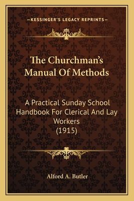 The Churchmans Manual Of Methods: A Practical Sunday School Handbook For Clerical And Lay Workers (1915)