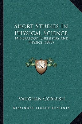 Short Studies In Physical Science: Mineralogy, Chemistry And Physics (1897)