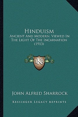 Hinduism: Ancient And Modern, Viewed In The Light Of The Incarnation (1913)
