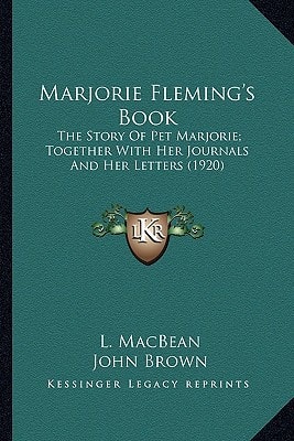 Marjorie Fleming's Book: The Story Of Pet Marjorie; Together With Her Journals And Her Letters (1920)