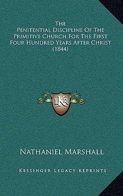 The Penitential Discipline Of The Primitive Church For The First Four Hundred Years After Christ (1844)