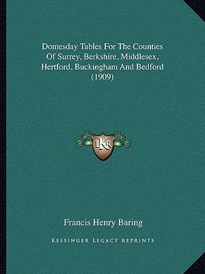 Domesday Tables For The Counties Of Surrey, Berkshire, Middlesex, Hertford, Buckingham And Bedford (1909)
