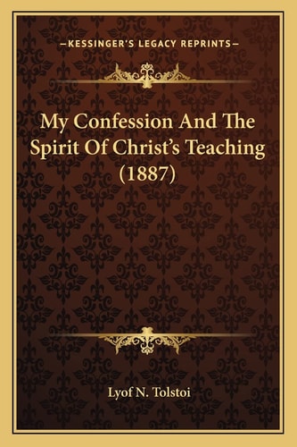 My Confession And The Spirit Of Christ's Teaching (1887)