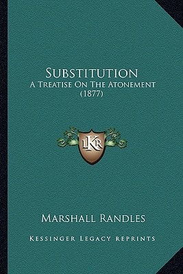 Substitution: A Treatise On The Atonement (1877)