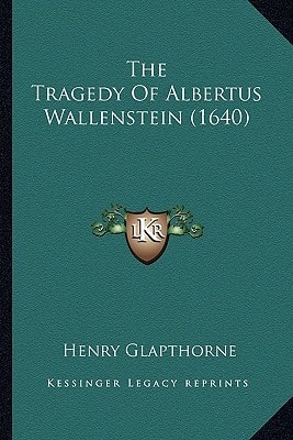 The Tragedy Of Albertus Wallenstein (1640)