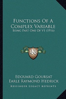 Functions Of A Complex Variable: Being Part One Of V1 (1916)