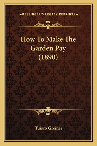 How To Make The Garden Pay (1890)