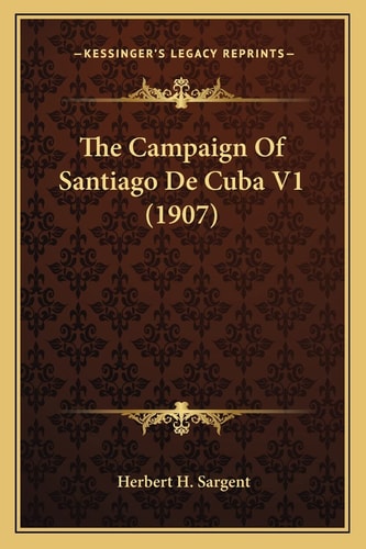 The Campaign Of Santiago De Cuba V1 (1907)