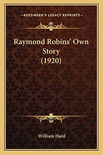 Raymond Robins' Own Story (1920)