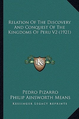 Relation Of The Discovery And Conquest Of The Kingdoms Of Peru V2 (1921)