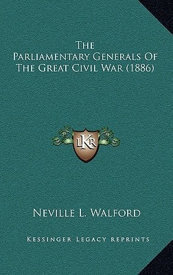 The Parliamentary Generals Of The Great Civil War (1886)