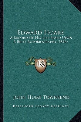 Edward Hoare: A Record Of His Life Based Upon A Brief Autobiography (1896)