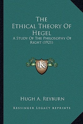 The Ethical Theory Of Hegel: A Study Of The Philosophy Of Right (1921)
