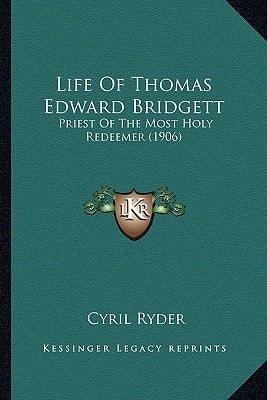 Life Of Thomas Edward Bridgett: Priest Of The Most Holy Redeemer (1906)