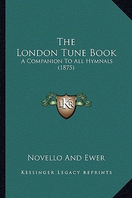 The London Tune Book: A Companion To All Hymnals (1875)