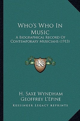 Who's Who In Music: A Biographical Record Of Contemporary Musicians (1913)