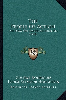 The People Of Action: An Essay On American Idealism (1918)