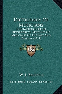 Dictionary Of Musicians: Containing Concise Biographical Sketches Of Musicians Of The Past And Present (1914)