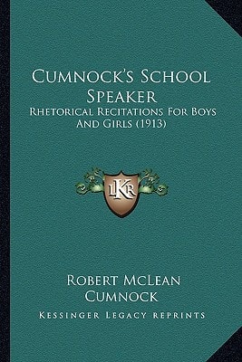 Cumnock's School Speaker: Rhetorical Recitations For Boys And Girls (1913)