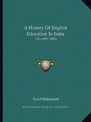A History Of English Education In India: 1781-1893 (1895)