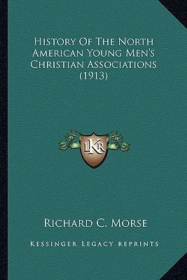 History Of The North American Young Men's Christian Associations (1913)