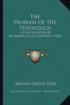 The Problem Of The Pentateuch: A New Solution By Archaeological Methods (1920)